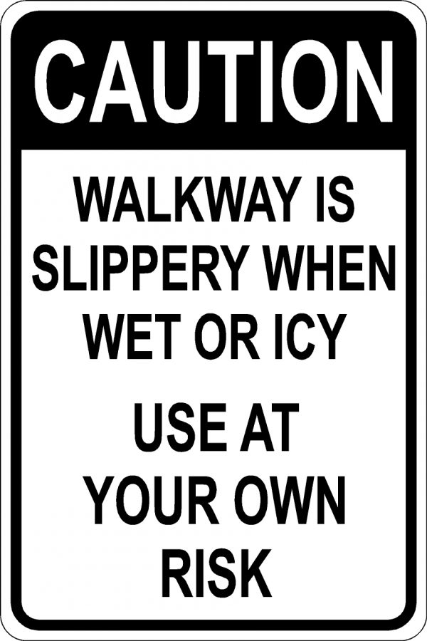 Caution Sign. Walkway is slippery when wet or icy. Use at your own risk. Black font on white background